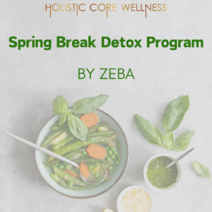 Spring Break Detox Program Holistic Core Wellness